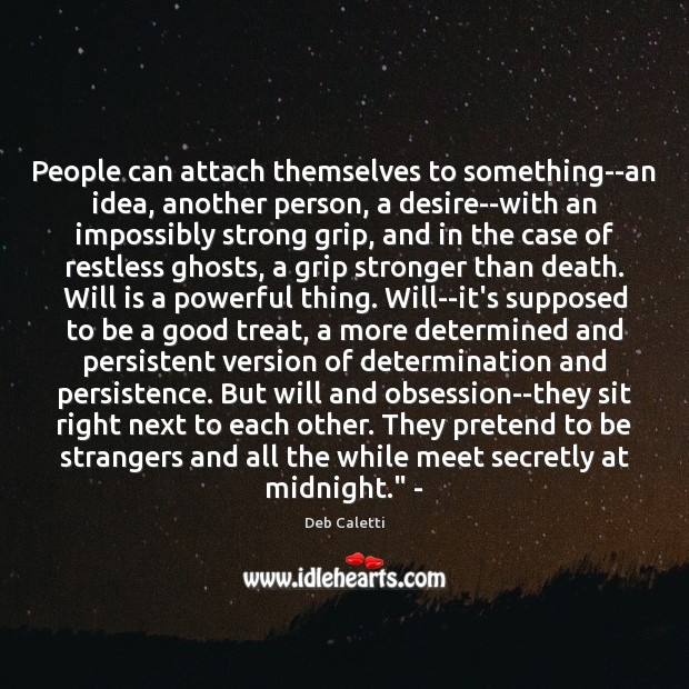 People can attach themselves to something–an idea, another person, a desire–with an Determination Quotes Image