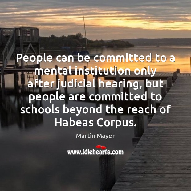 People can be committed to a mental institution only after judicial hearing, Martin Mayer Picture Quote