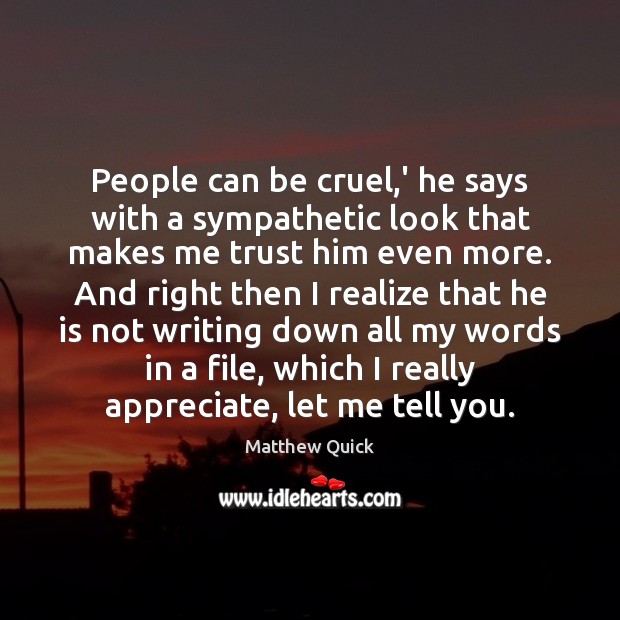 People can be cruel,’ he says with a sympathetic look that Realize Quotes Image