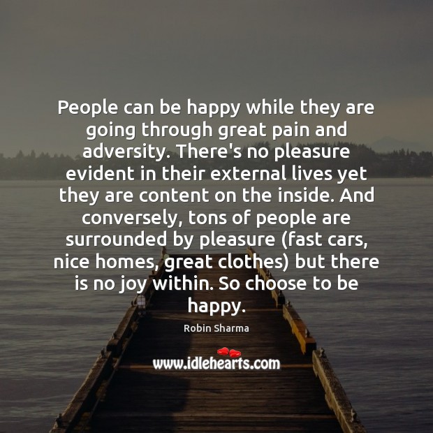 People can be happy while they are going through great pain and Robin Sharma Picture Quote