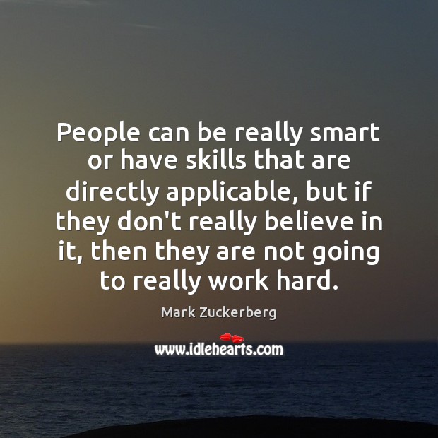 People can be really smart or have skills that are directly applicable, 