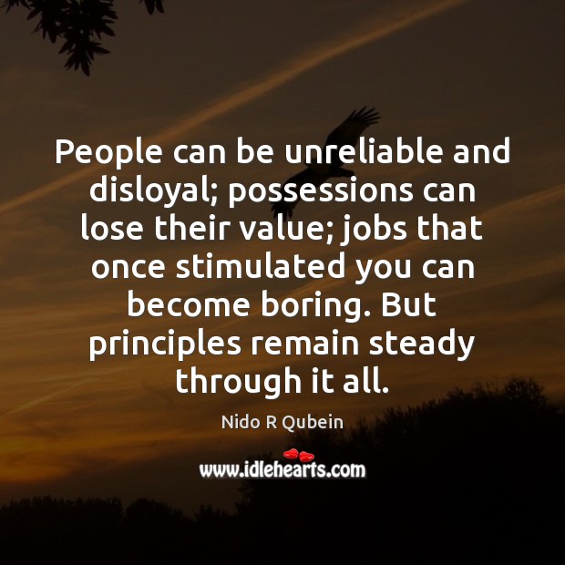 People can be unreliable and disloyal; possessions can lose their value; jobs Image