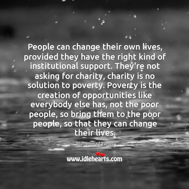 People can change their own lives, provided they have the right kind Charity Quotes Image