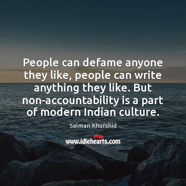 People can defame anyone they like, people can write anything they like. Salman Khurshid Picture Quote
