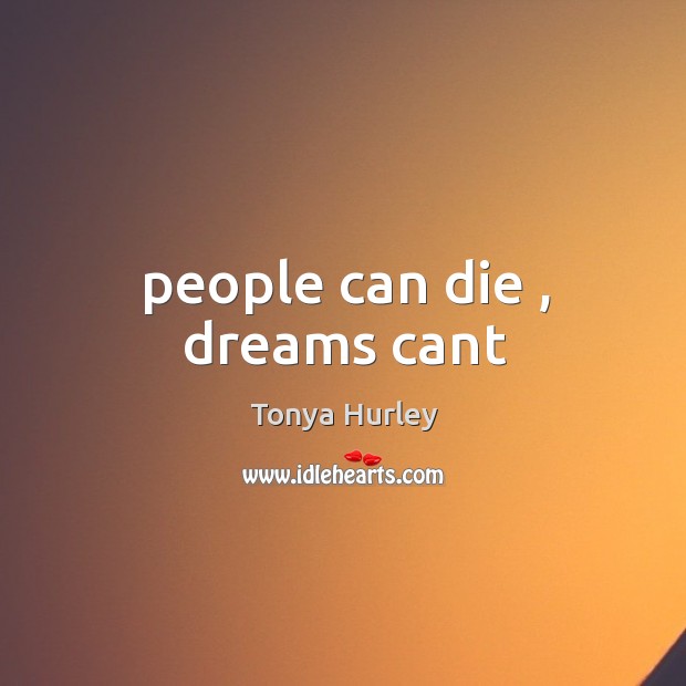 People can die , dreams cant Image