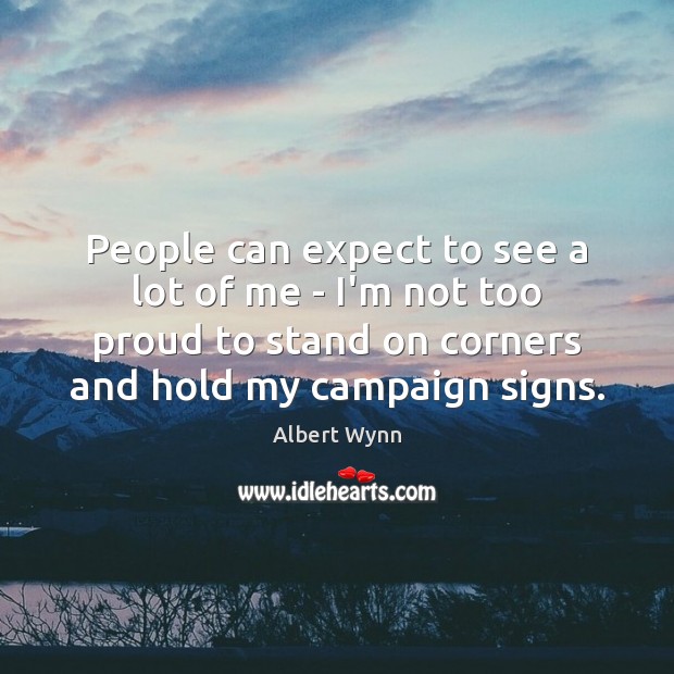 People can expect to see a lot of me – I’m not Albert Wynn Picture Quote