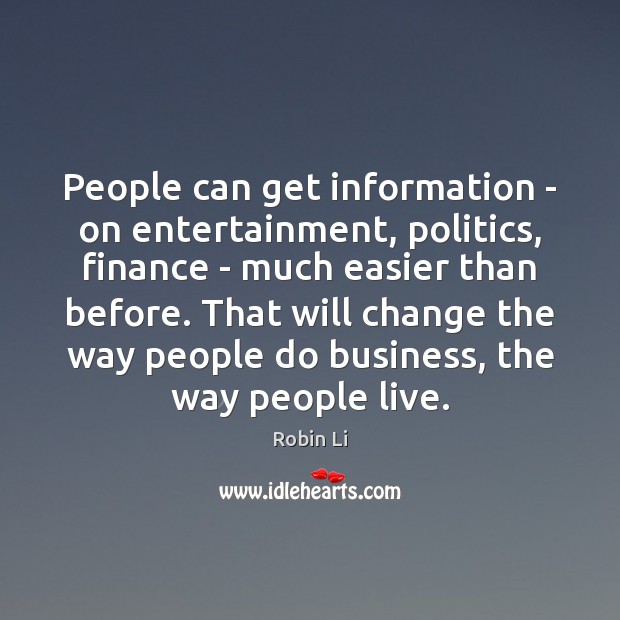 People can get information – on entertainment, politics, finance – much easier Finance Quotes Image