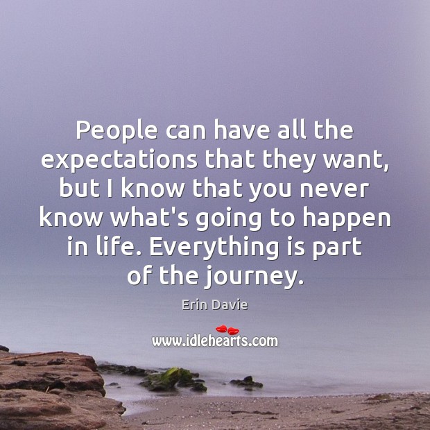 People can have all the expectations that they want, but I know Erin Davie Picture Quote