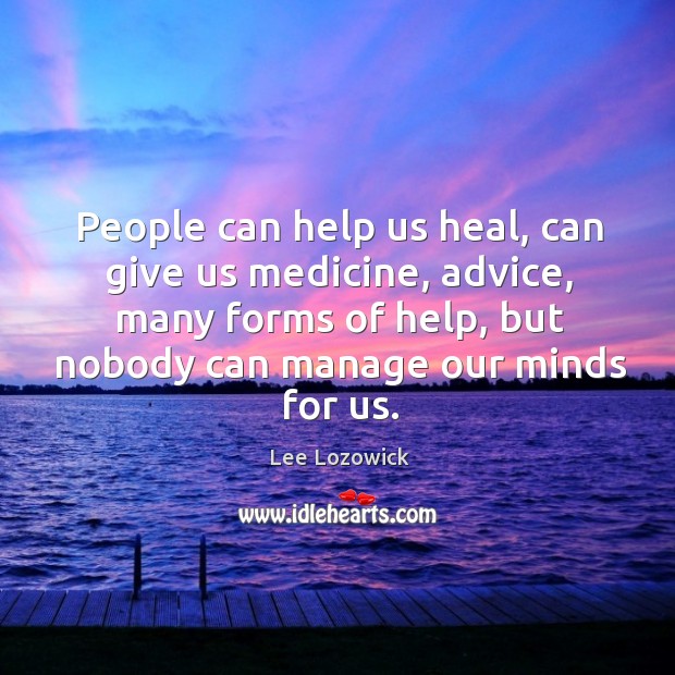 People can help us heal, can give us medicine, advice, many forms Heal Quotes Image
