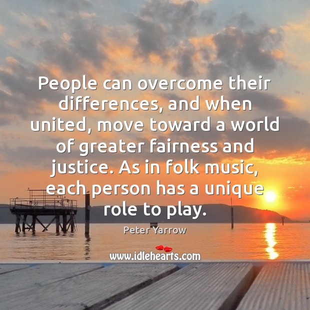 People can overcome their differences, and when united, move toward a world Image