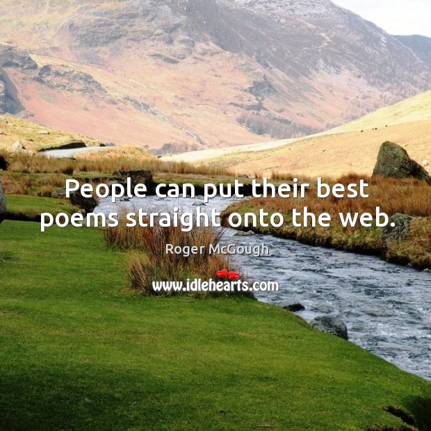 People can put their best poems straight onto the web. Roger McGough Picture Quote
