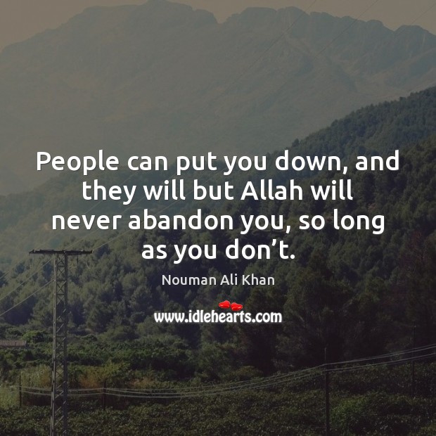 People can put you down, and they will but Allah will never Nouman Ali Khan Picture Quote