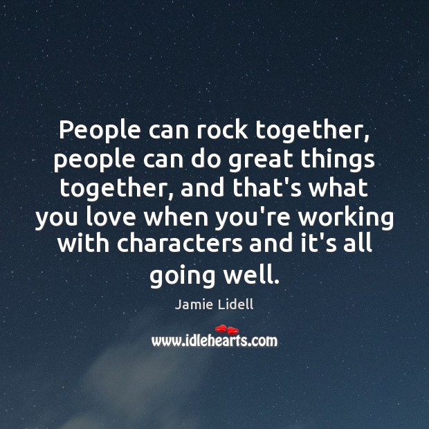 People can rock together, people can do great things together, and that’s Image
