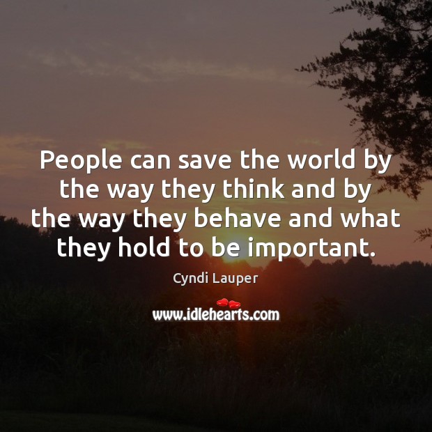 People can save the world by the way they think and by Cyndi Lauper Picture Quote