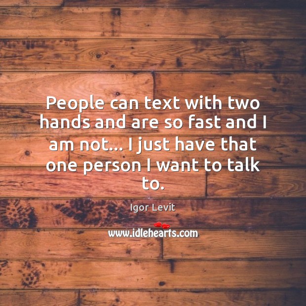 People can text with two hands and are so fast and I Igor Levit Picture Quote