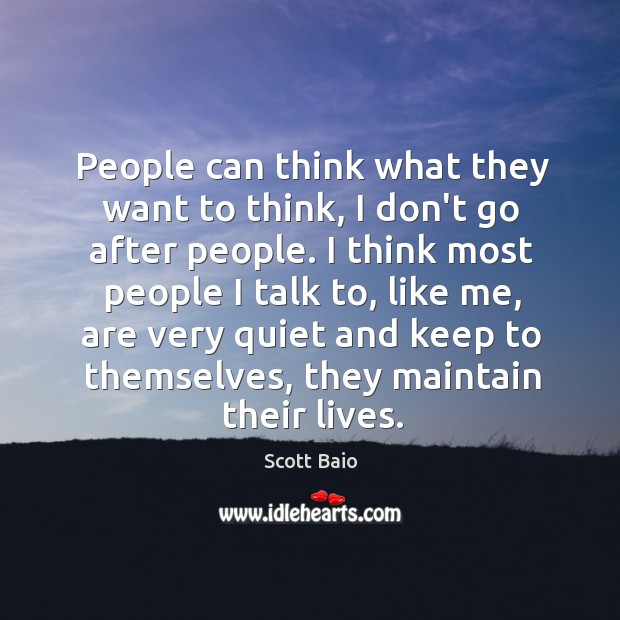 People can think what they want to think, I don’t go after Scott Baio Picture Quote