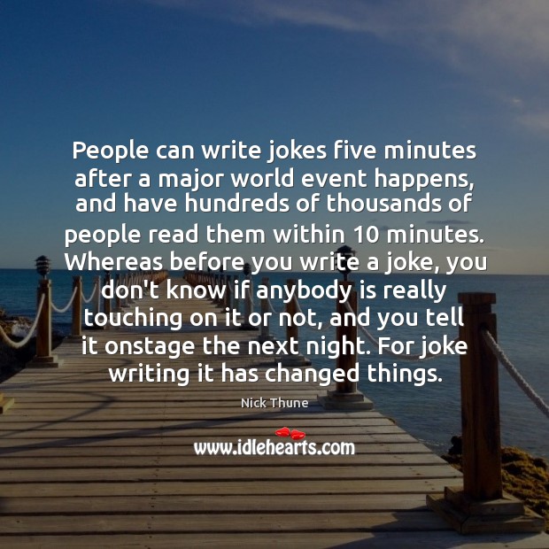 People can write jokes five minutes after a major world event happens, Nick Thune Picture Quote