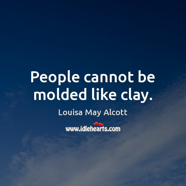 People cannot be molded like clay. Image