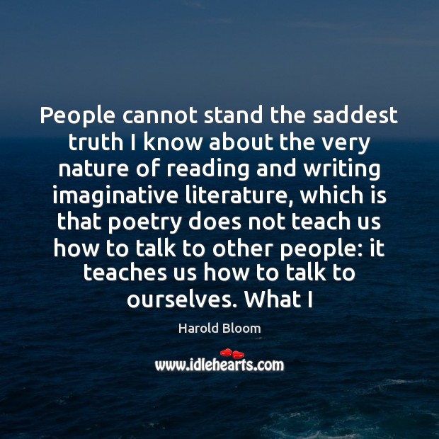People cannot stand the saddest truth I know about the very nature Harold Bloom Picture Quote