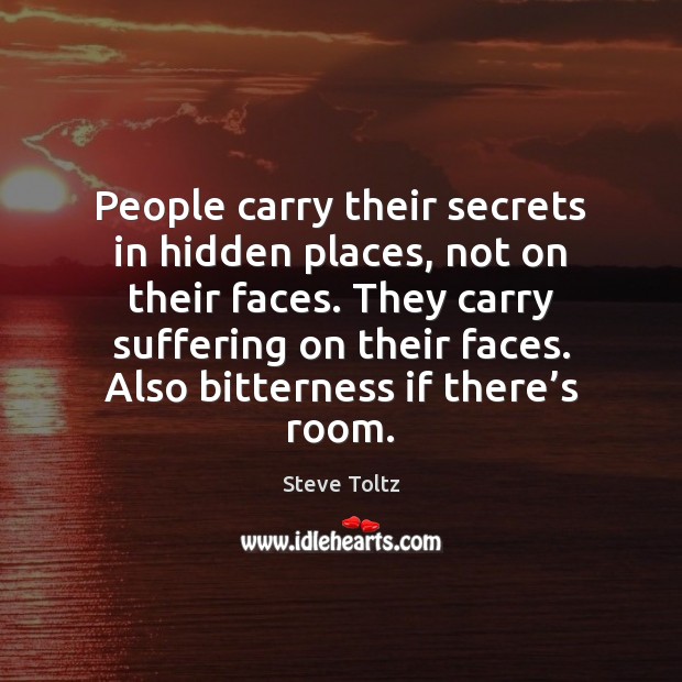 People carry their secrets in hidden places, not on their faces. They Steve Toltz Picture Quote