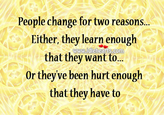 People change for two reasons Image