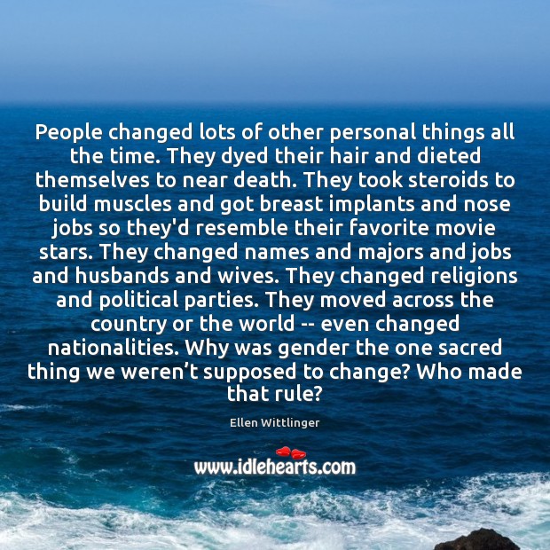People changed lots of other personal things all the time. They dyed Ellen Wittlinger Picture Quote
