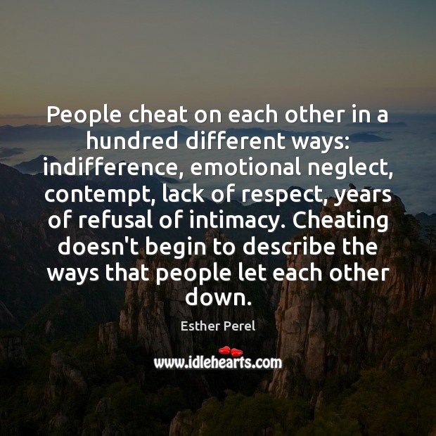 People cheat on each other in a hundred different ways: indifference, emotional Esther Perel Picture Quote
