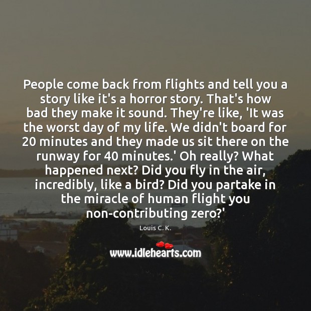 People come back from flights and tell you a story like it’s Louis C. K. Picture Quote