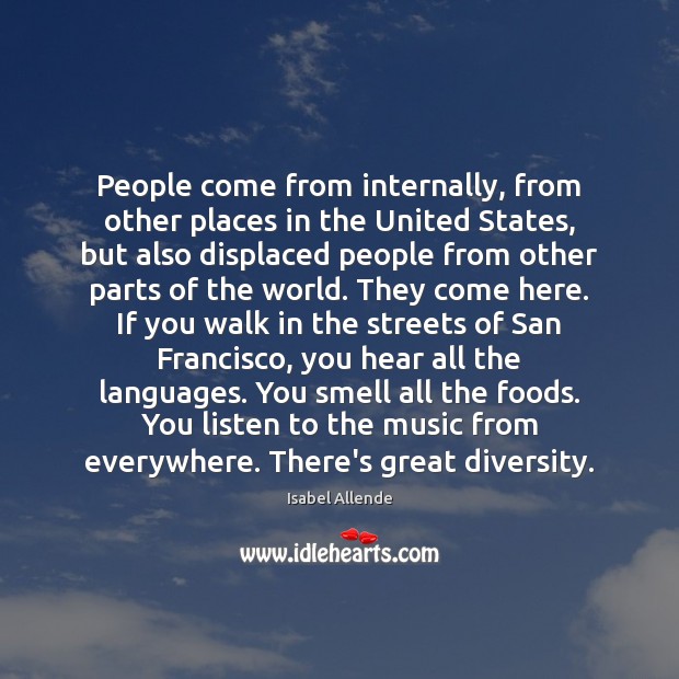 People come from internally, from other places in the United States, but Isabel Allende Picture Quote