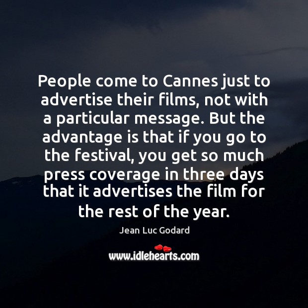 People come to Cannes just to advertise their films, not with a Jean Luc Godard Picture Quote