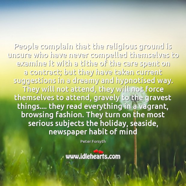 People complain that the religious ground is unsure who have never compelled 