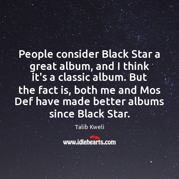 People consider Black Star a great album, and I think it’s a Talib Kweli Picture Quote