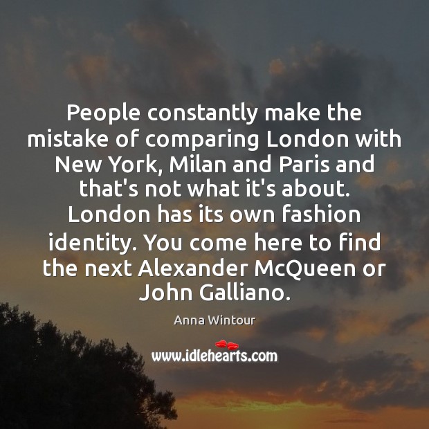 People constantly make the mistake of comparing London with New York, Milan Image