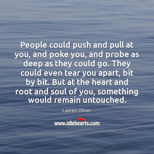 People could push and pull at you, and poke you, and probe Lauren Oliver Picture Quote