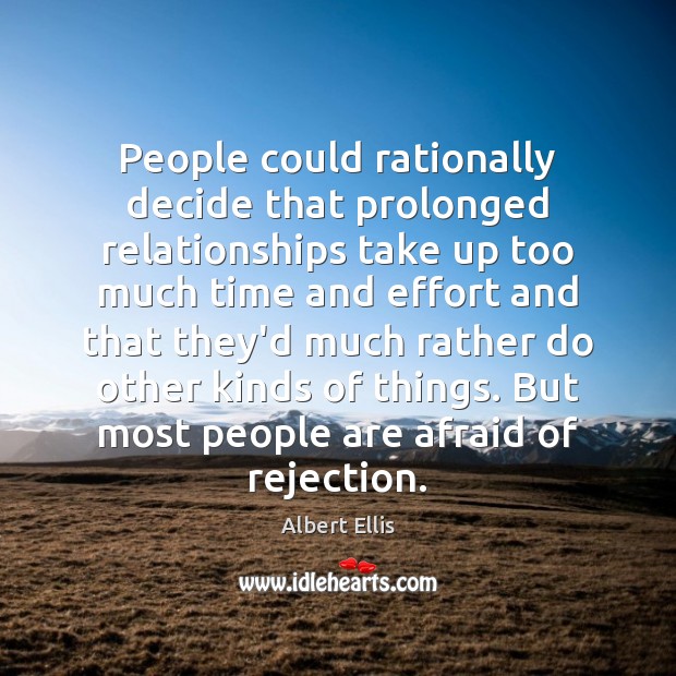 People could rationally decide that prolonged relationships take up too much time Albert Ellis Picture Quote