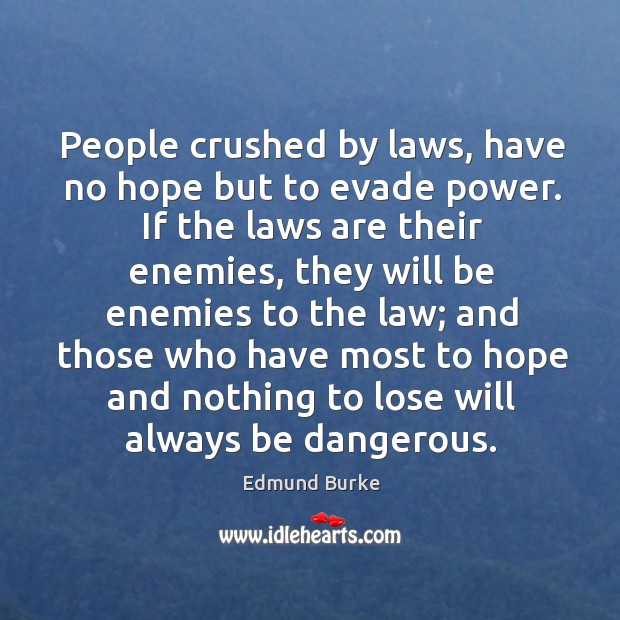 People crushed by laws, have no hope but to evade power. Image