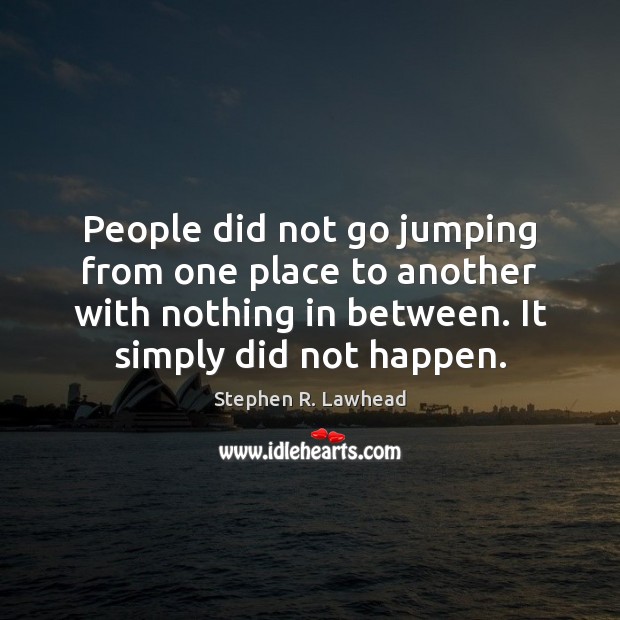 People did not go jumping from one place to another with nothing Image