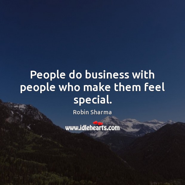 People do business with people who make them feel special. Robin Sharma Picture Quote