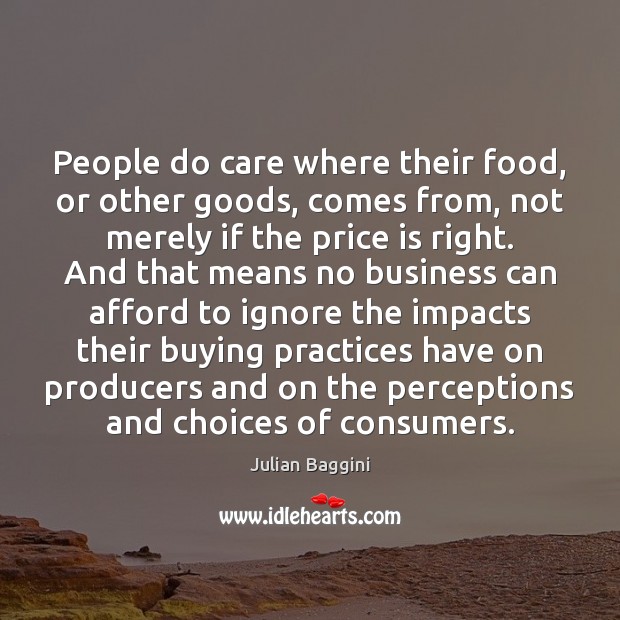 People do care where their food, or other goods, comes from, not Julian Baggini Picture Quote