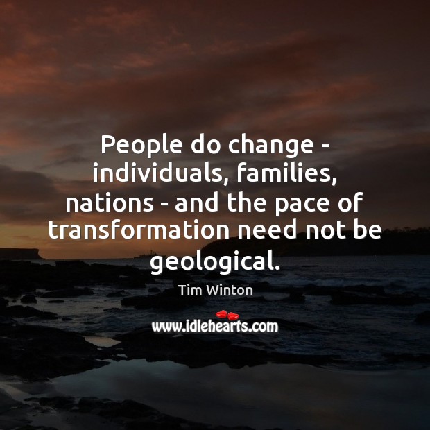 People do change – individuals, families, nations – and the pace of Image
