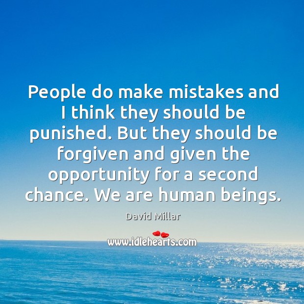People do make mistakes and I think they should be punished. But they should be forgiven Image