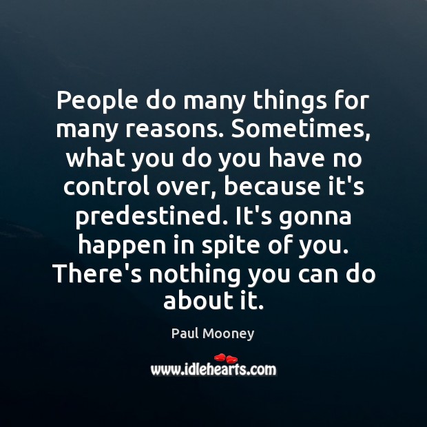 People do many things for many reasons. Sometimes, what you do you Paul Mooney Picture Quote