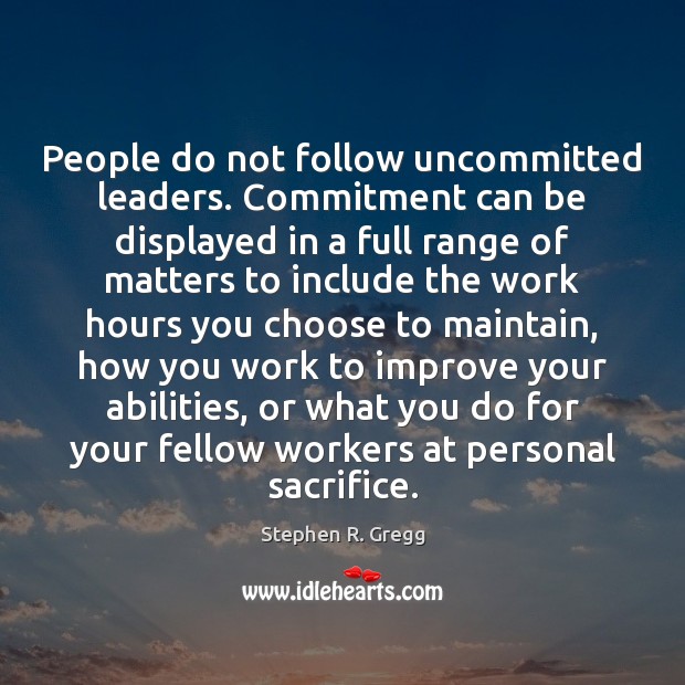 People do not follow uncommitted leaders. Commitment can be displayed in a Image