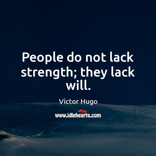People do not lack strength; they lack will. Victor Hugo Picture Quote