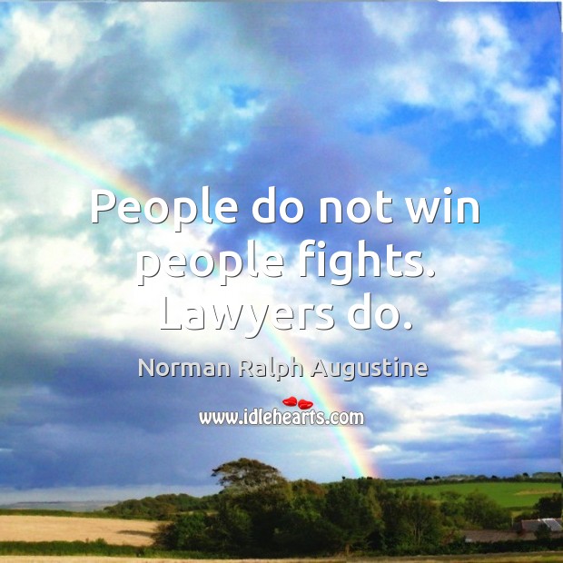 People do not win people fights. Lawyers do. Image