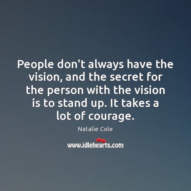 People don’t always have the vision, and the secret for the person Natalie Cole Picture Quote