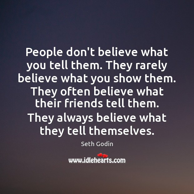 People don’t believe what you tell them. They rarely believe what you Seth Godin Picture Quote