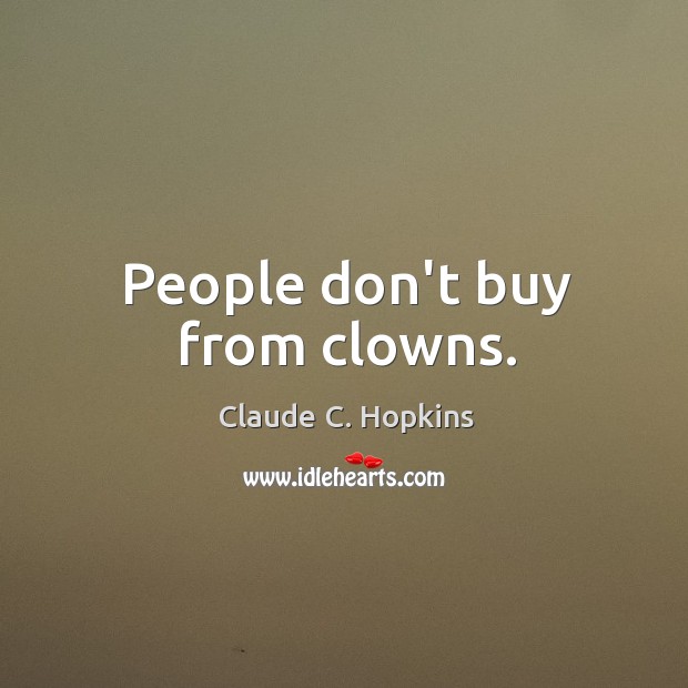 People don’t buy from clowns. Image