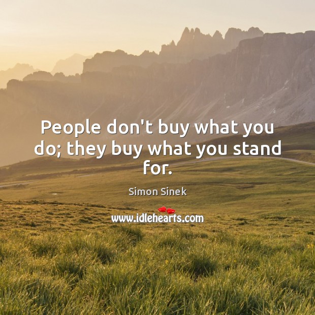 People don’t buy what you do; they buy what you stand for. Image