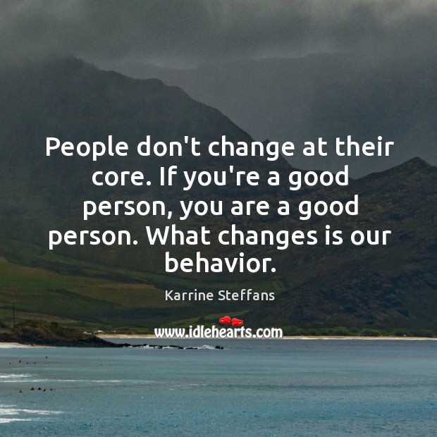 People don’t change at their core. If you’re a good person, you Karrine Steffans Picture Quote